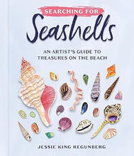 Load image into Gallery viewer, Searching for Seashells: An Artist's Guide to Treasures on the Beach
